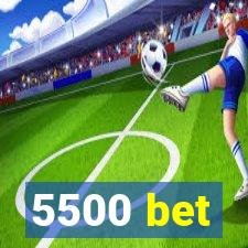 5500 bet