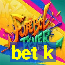 bet k