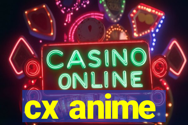 cx anime