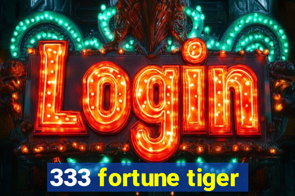 333 fortune tiger