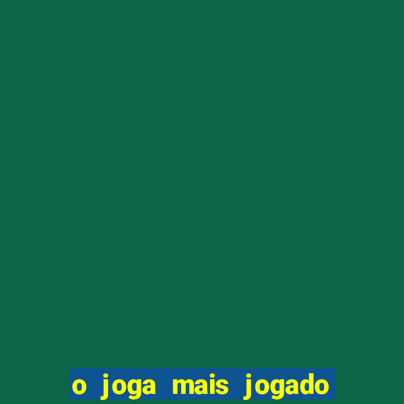 o joga mais jogado do mundo