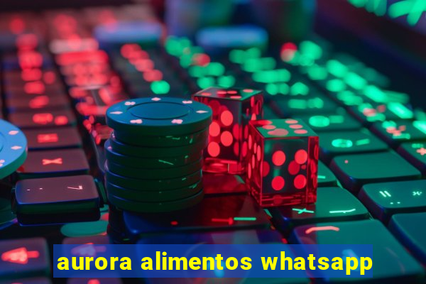 aurora alimentos whatsapp