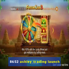 8652 ashley trading launch