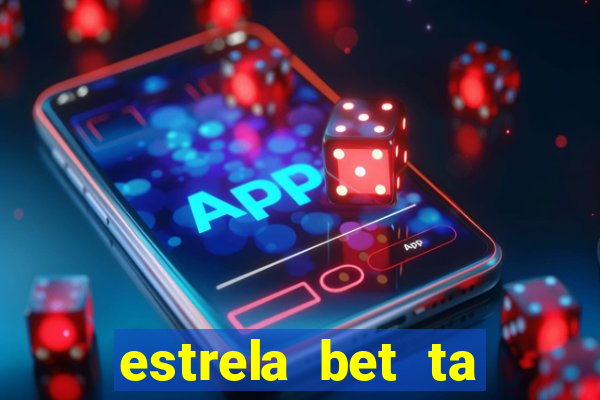 estrela bet ta fora do ar