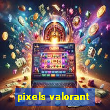 pixels valorant