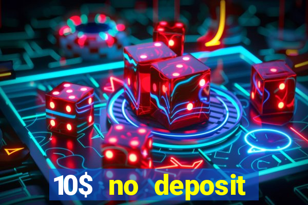 10$ no deposit casino bonus