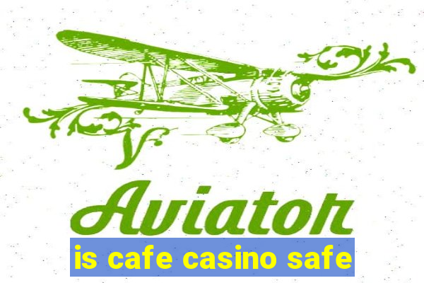 is cafe casino safe