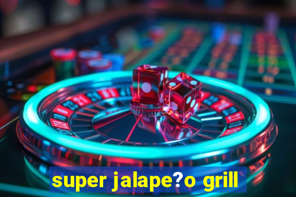 super jalape?o grill