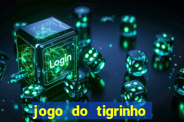 jogo do tigrinho fortune tiger