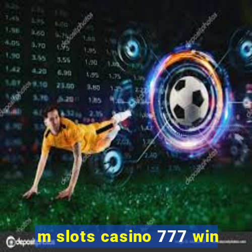 m slots casino 777 win