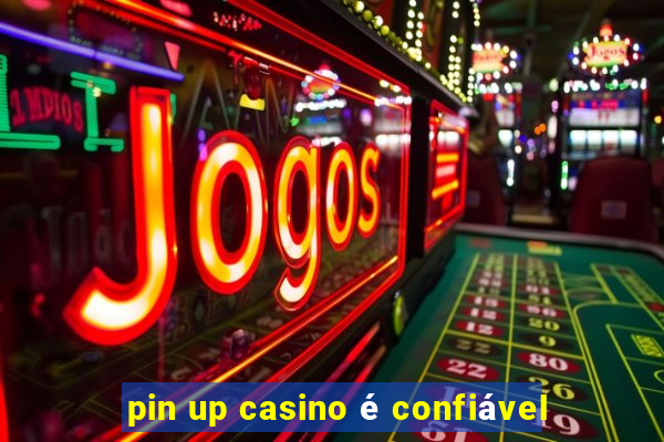 pin up casino é confiável