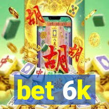 bet 6k