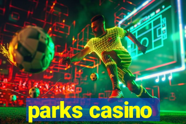 parks casino