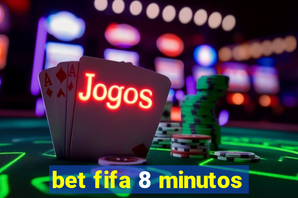 bet fifa 8 minutos