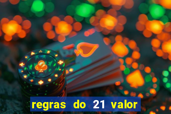 regras do 21 valor das cartas