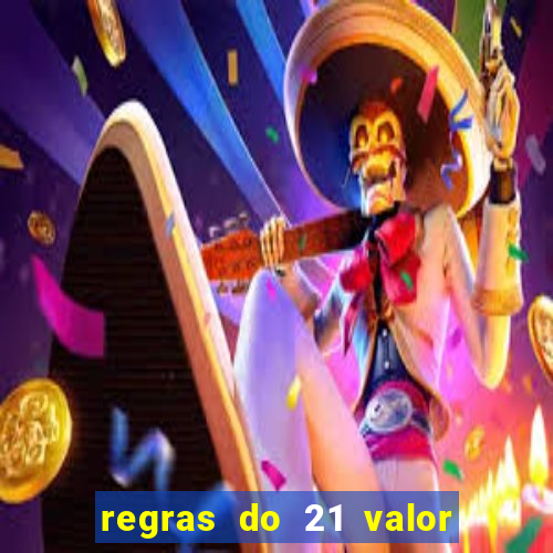 regras do 21 valor das cartas