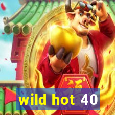 wild hot 40