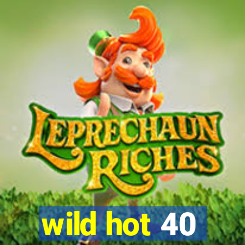 wild hot 40