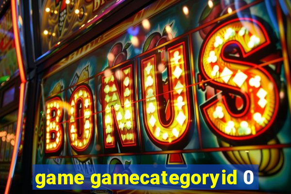 game gamecategoryid 0