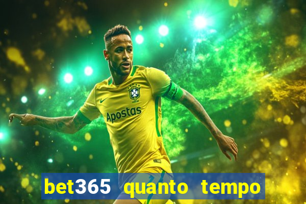 bet365 quanto tempo demora o saque