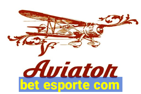 bet esporte com