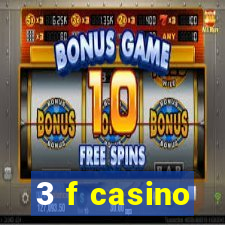 3 f casino