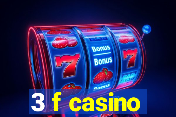 3 f casino