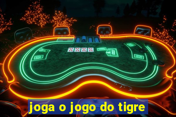 joga o jogo do tigre