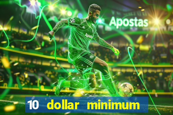 10 dollar minimum deposit casino