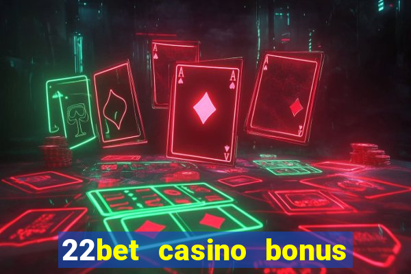 22bet casino bonus ohne einzahlung