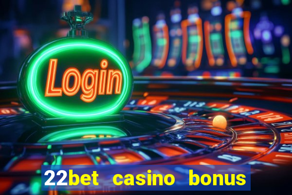 22bet casino bonus ohne einzahlung