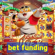 bet funding