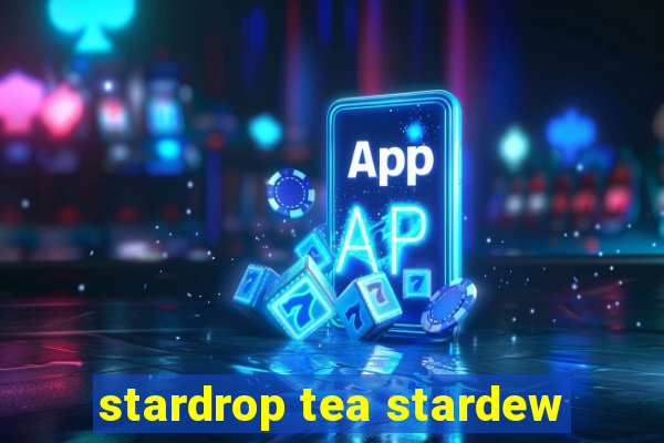 stardrop tea stardew