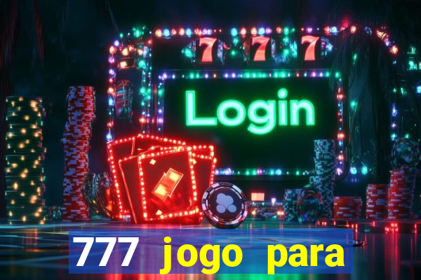 777 jogo para ganhar dinheiro