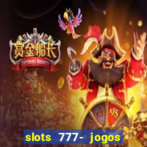 slots 777- jogos de cassino