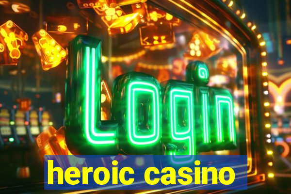 heroic casino