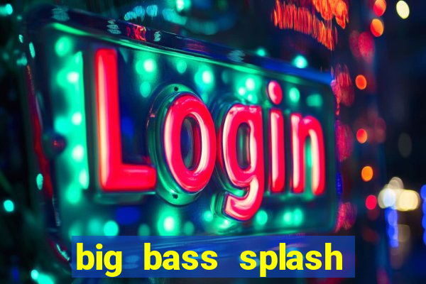 big bass splash melhor horário para jogar