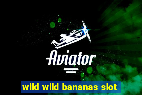 wild wild bananas slot