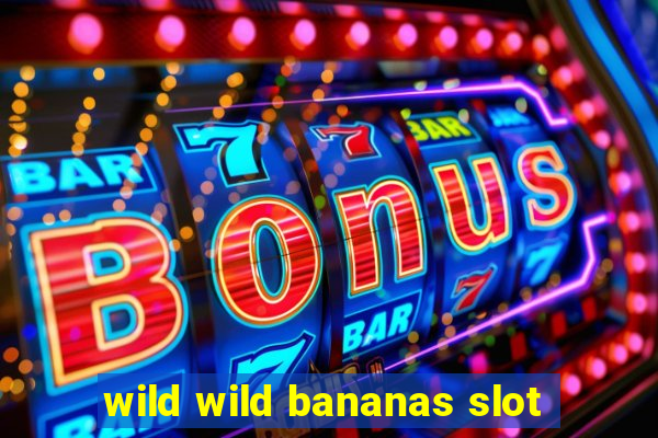 wild wild bananas slot