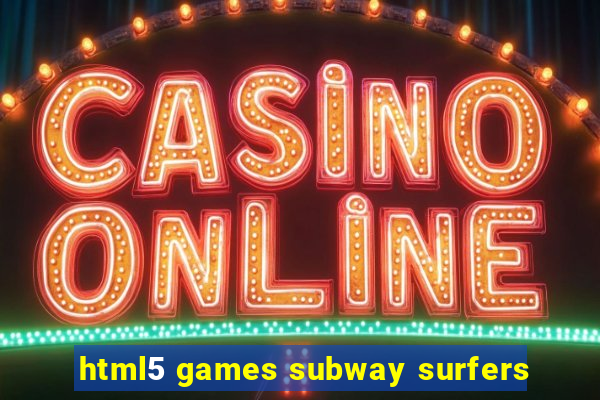 html5 games subway surfers