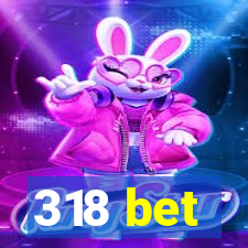 318 bet