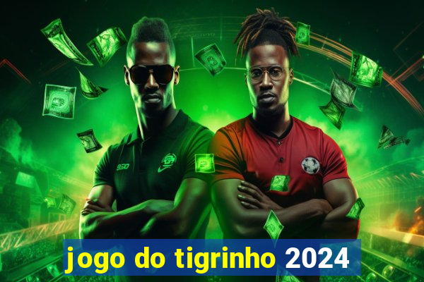 jogo do tigrinho 2024