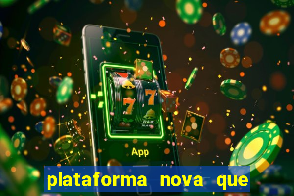 plataforma nova que t谩 pagando