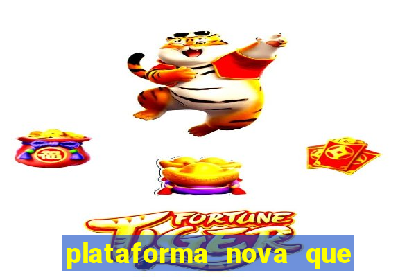 plataforma nova que t谩 pagando