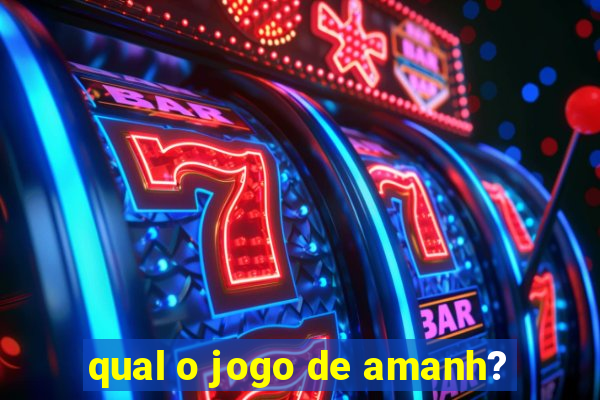 qual o jogo de amanh?