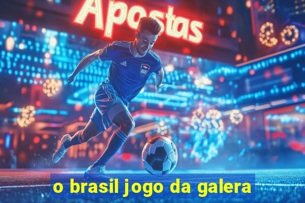 o brasil jogo da galera