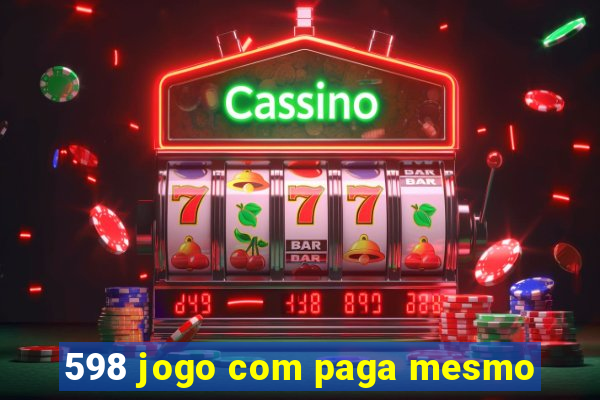 598 jogo com paga mesmo