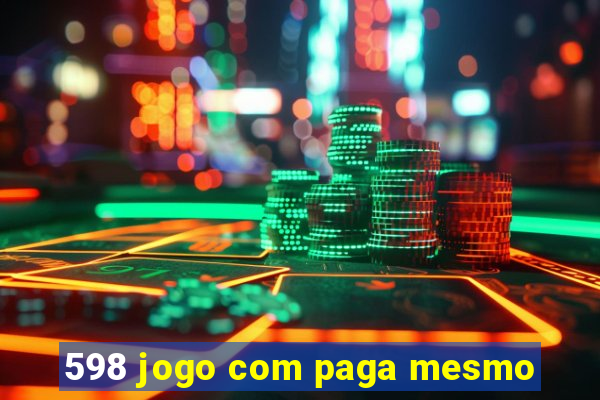 598 jogo com paga mesmo