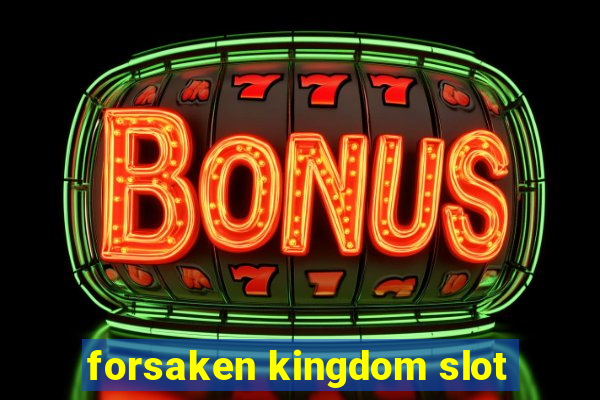 forsaken kingdom slot