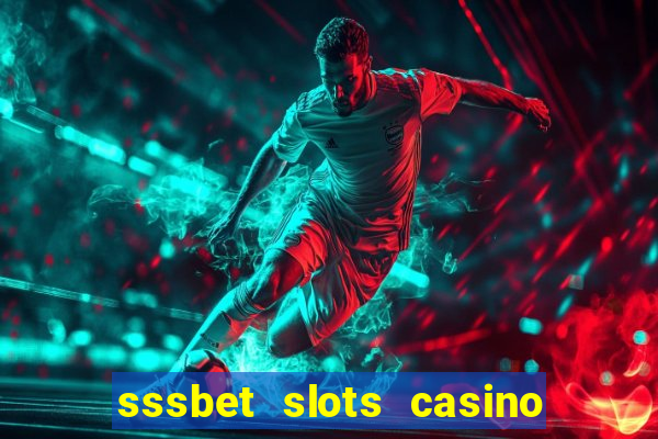 sssbet slots casino games 777